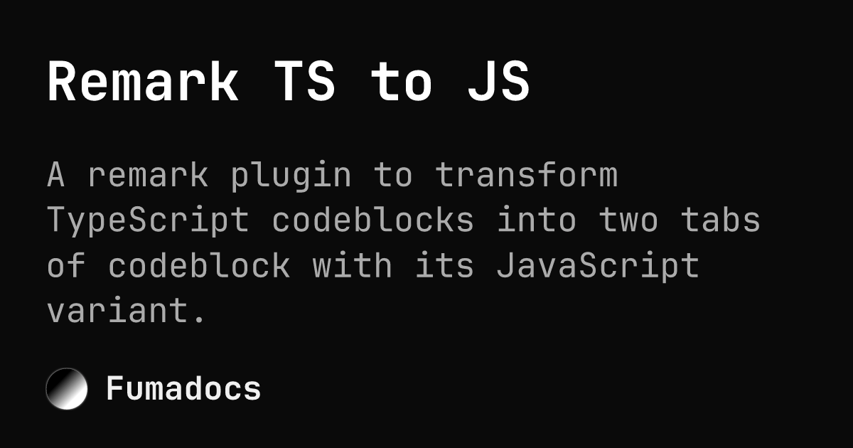 Remark TS to JS | Fumadocs